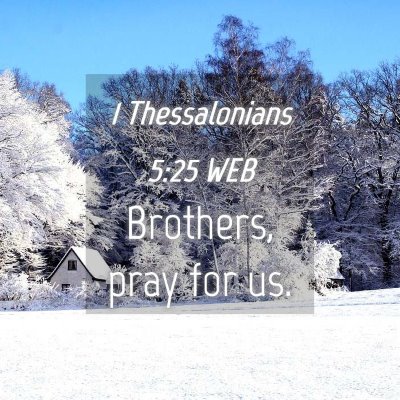 Picture 04 - 1 Thessalonians 5:25 WEB - Brothers, pray for - Bible Verse Picture
