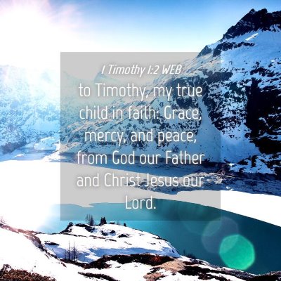 Picture 04 - 1 Timothy 1:2 WEB - to Timothy, my true child in faith: Grace, mercy, - Bible Verse Picture