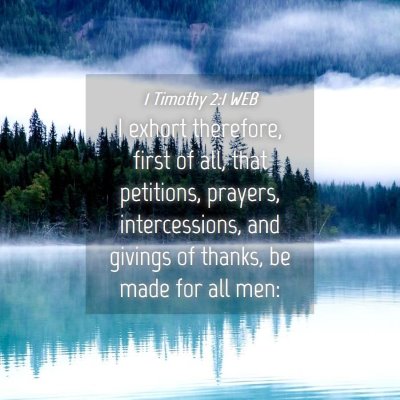 Picture 04 - 1 Timothy 2:1 WEB - I exhort therefore, first of all, that petitions, - Bible Verse Picture