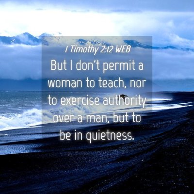 Picture 04 - 1 Timothy 2:12 WEB - But I don't permit a woman to teach, nor to - Bible Verse Picture