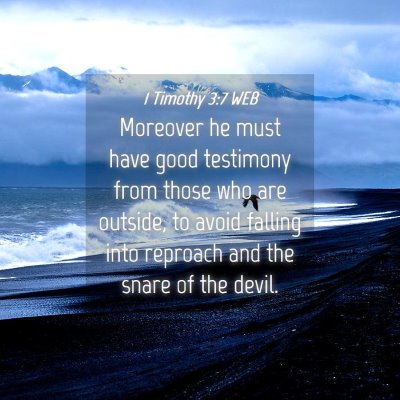 Picture 04 - 1 Timothy 3:7 WEB - Moreover he must have good testimony from those - Bible Verse Picture