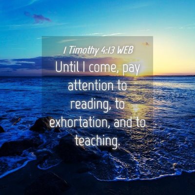 Picture 04 - 1 Timothy 4:13 WEB - Until I come, pay attention to reading, to - Bible Verse Picture