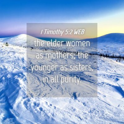 Picture 04 - 1 Timothy 5:2 WEB - the elder women as mothers; the younger as - Bible Verse Picture