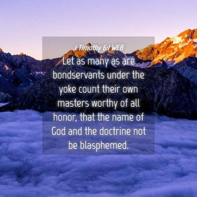 Picture 04 - 1 Timothy 6:1 WEB - Let as many as are bondservants under the yoke - Bible Verse Picture