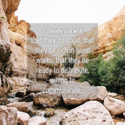 Picture 04 - 1 Timothy 6:18 WEB - that they do good, that they be rich in good - Bible Verse Picture