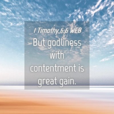 Picture 04 - 1 Timothy 6:6 WEB - But godliness with contentment is great - Bible Verse Picture