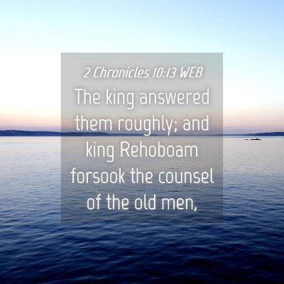 Picture 04 - 2 Chronicles 10:13 WEB - The king answered them roughly; and king Rehoboam - Bible Verse Picture