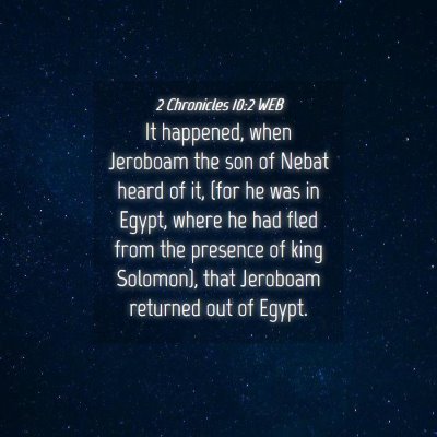 Picture 04 - 2 Chronicles 10:2 WEB - It happened, when Jeroboam the son of Nebat heard - Bible Verse Picture