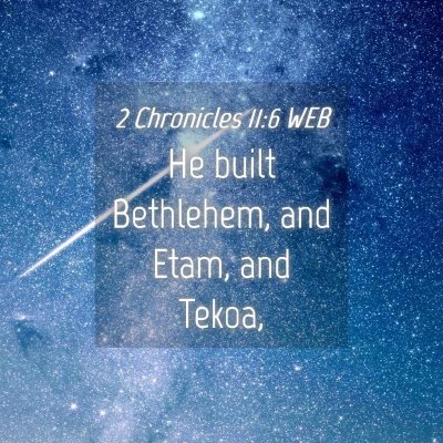 Picture 04 - 2 Chronicles 11:6 WEB - He built Bethlehem, and Etam, and - Bible Verse Picture