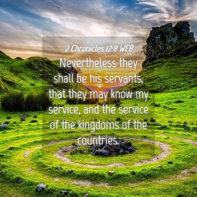 Picture 04 - 2 Chronicles 12:8 WEB - Nevertheless they shall be his servants, that - Bible Verse Picture
