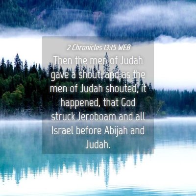 Picture 04 - 2 Chronicles 13:15 WEB - Then the men of Judah gave a shout: and as the - Bible Verse Picture
