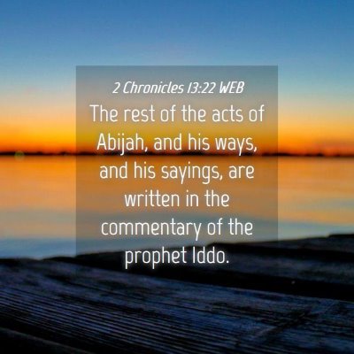 Picture 04 - 2 Chronicles 13:22 WEB - The rest of the acts of Abijah, and his ways, and - Bible Verse Picture