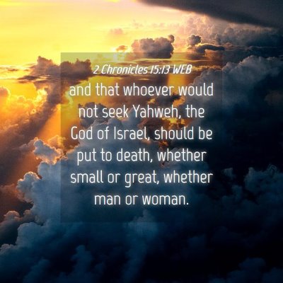 Picture 04 - 2 Chronicles 15:13 WEB - and that whoever would not seek Yahweh, the God - Bible Verse Picture