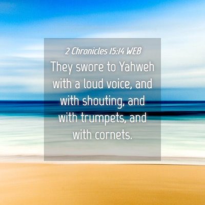 Picture 04 - 2 Chronicles 15:14 WEB - They swore to Yahweh with a loud voice, and with - Bible Verse Picture