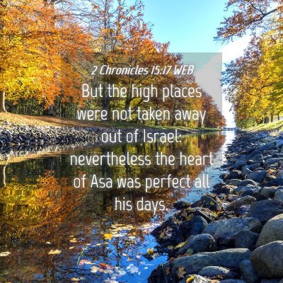 Picture 04 - 2 Chronicles 15:17 WEB - But the high places were not taken away out of - Bible Verse Picture