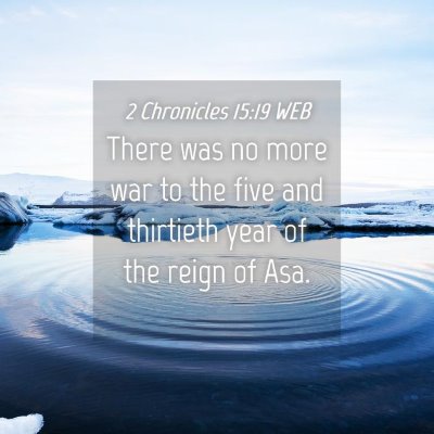 Picture 04 - 2 Chronicles 15:19 WEB - There was no more war to the five and thirtieth - Bible Verse Picture