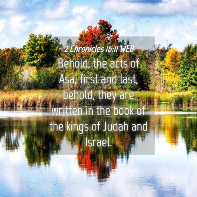 Picture 04 - 2 Chronicles 16:11 WEB - Behold, the acts of Asa, first and last, behold, - Bible Verse Picture