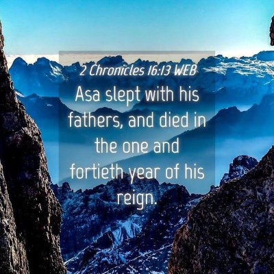 Picture 04 - 2 Chronicles 16:13 WEB - Asa slept with his fathers, and died in the one - Bible Verse Picture
