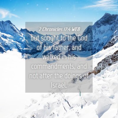 Picture 04 - 2 Chronicles 17:4 WEB - but sought to the God of his father, and walked - Bible Verse Picture