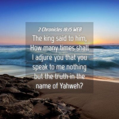Picture 04 - 2 Chronicles 18:15 WEB - The king said to him, How many times shall I - Bible Verse Picture