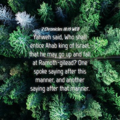 Picture 04 - 2 Chronicles 18:19 WEB - Yahweh said, Who shall entice Ahab king of - Bible Verse Picture
