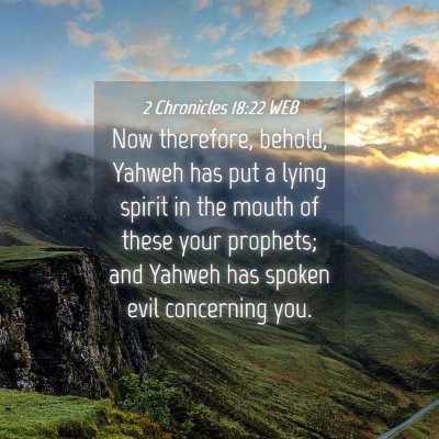 Picture 04 - 2 Chronicles 18:22 WEB - Now therefore, behold, Yahweh has put a lying - Bible Verse Picture