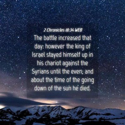Picture 04 - 2 Chronicles 18:34 WEB - The battle increased that day: however the king - Bible Verse Picture