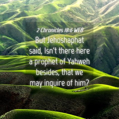 Picture 04 - 2 Chronicles 18:6 WEB - But Jehoshaphat said, Isn't there here a prophet - Bible Verse Picture