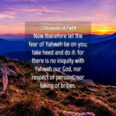 Picture 04 - 2 Chronicles 19:7 WEB - Now therefore let the fear of Yahweh be on you; - Bible Verse Picture