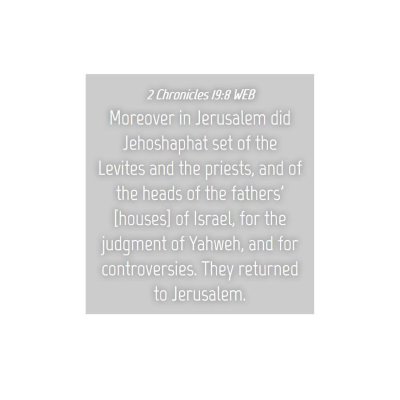 Picture 04 - 2 Chronicles 19:8 WEB - Moreover in Jerusalem did Jehoshaphat set of the - Bible Verse Picture