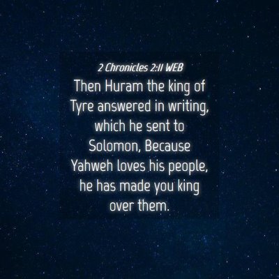 Picture 04 - 2 Chronicles 2:11 WEB - Then Huram the king of Tyre answered in writing, - Bible Verse Picture