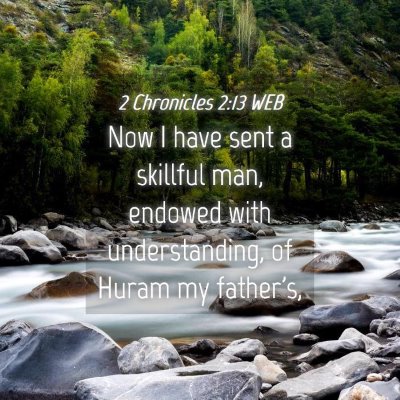 Picture 04 - 2 Chronicles 2:13 WEB - Now I have sent a skillful man, endowed with - Bible Verse Picture
