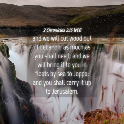 Picture 04 - 2 Chronicles 2:16 WEB - and we will cut wood out of Lebanon, as much as - Bible Verse Picture