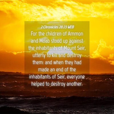 Picture 04 - 2 Chronicles 20:23 WEB - For the children of Ammon and Moab stood up - Bible Verse Picture