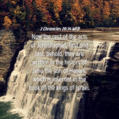 Picture 04 - 2 Chronicles 20:34 WEB - Now the rest of the acts of Jehoshaphat, first - Bible Verse Picture