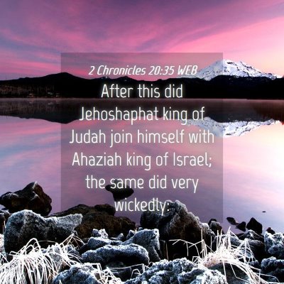 Picture 04 - 2 Chronicles 20:35 WEB - After this did Jehoshaphat king of Judah join - Bible Verse Picture