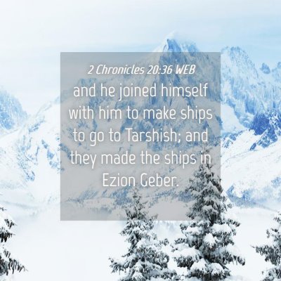 Picture 04 - 2 Chronicles 20:36 WEB - and he joined himself with him to make ships to - Bible Verse Picture
