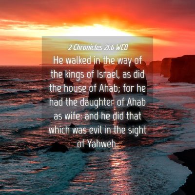 Picture 04 - 2 Chronicles 21:6 WEB - He walked in the way of the kings of Israel, as - Bible Verse Picture