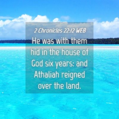 Picture 04 - 2 Chronicles 22:12 WEB - He was with them hid in the house of God six - Bible Verse Picture