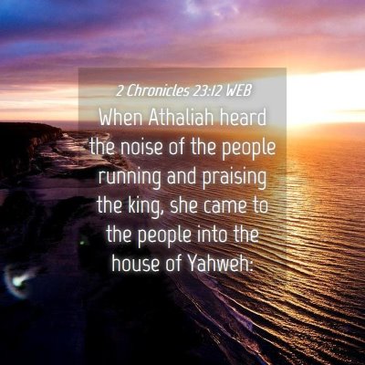 Picture 04 - 2 Chronicles 23:12 WEB - When Athaliah heard the noise of the people - Bible Verse Picture