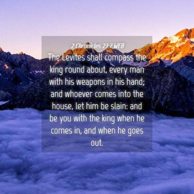 Picture 04 - 2 Chronicles 23:7 WEB - The Levites shall compass the king round about, - Bible Verse Picture