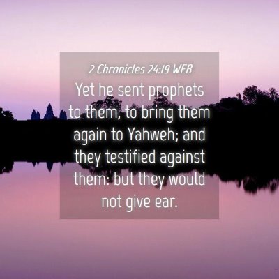 Picture 04 - 2 Chronicles 24:19 WEB - Yet he sent prophets to them, to bring them again - Bible Verse Picture