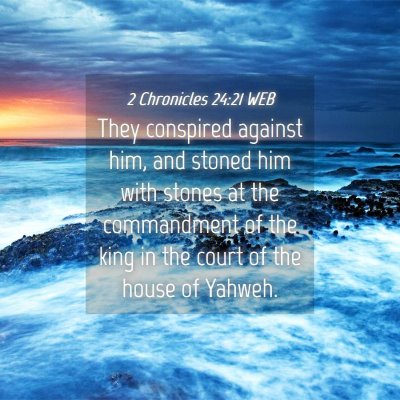 Picture 04 - 2 Chronicles 24:21 WEB - They conspired against him, and stoned him with - Bible Verse Picture