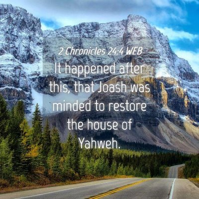 Picture 04 - 2 Chronicles 24:4 WEB - It happened after this, that Joash was minded to - Bible Verse Picture