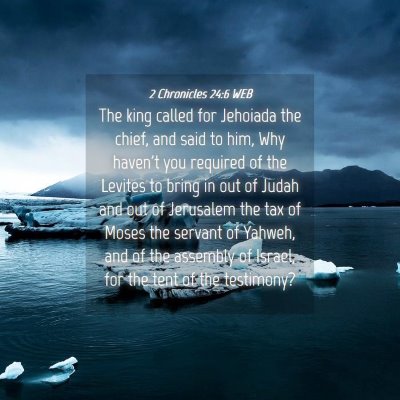 Picture 04 - 2 Chronicles 24:6 WEB - The king called for Jehoiada the chief, and said - Bible Verse Picture