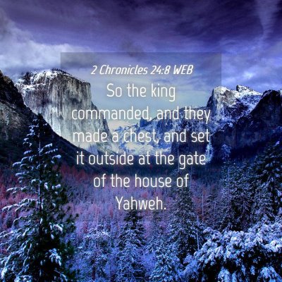 Picture 04 - 2 Chronicles 24:8 WEB - So the king commanded, and they made a chest, and - Bible Verse Picture
