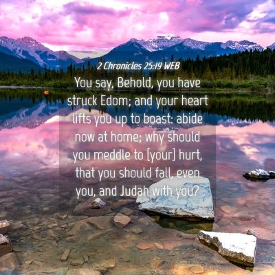 Picture 04 - 2 Chronicles 25:19 WEB - You say, Behold, you have struck Edom; and your - Bible Verse Picture