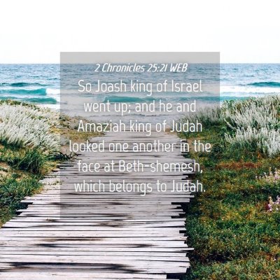 Picture 04 - 2 Chronicles 25:21 WEB - So Joash king of Israel went up; and he and - Bible Verse Picture