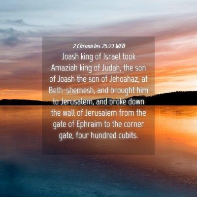 Picture 04 - 2 Chronicles 25:23 WEB - Joash king of Israel took Amaziah king of Judah, - Bible Verse Picture