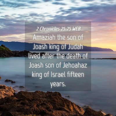 Picture 04 - 2 Chronicles 25:25 WEB - Amaziah the son of Joash king of Judah lived - Bible Verse Picture